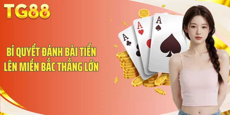 Cập nhật cách chơi bài tiến lên miền bắc thắng lớn