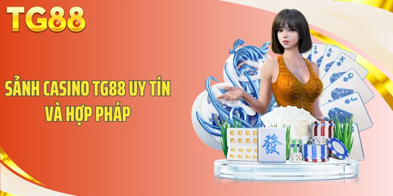 Sảnh Casino TG88 uy tín và hợp pháp