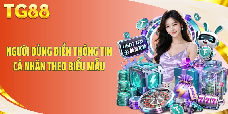 Hướng Dẫn Đăng Ký TG88 An Toàn Và Dễ Dàng Thực Hiện 1 Người dùng điền thông tin cá nhân theo biểu mẫu