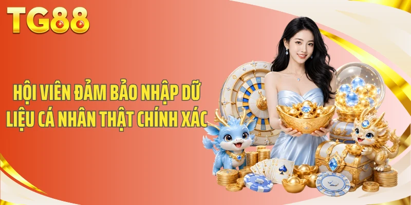 Hội viên đảm bảo nhập dữ liệu cá nhân thật chính xác