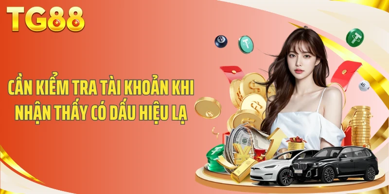 Cần kiểm tra tài khoản khi nhận thấy có dấu hiệu lạ
