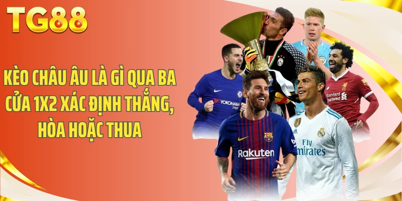 Kèo châu Âu là gì qua ba cửa 1X2 xác định thắng, hòa hoặc thua