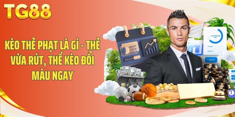 Kèo Thẻ Phạt Là Gì - Thẻ Vừa Rút, Thế Kèo Đổi Màu Ngay