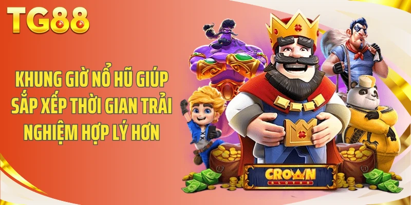 Khung giờ nổ hũ giúp sắp xếp thời gian trải nghiệm hợp lý hơn