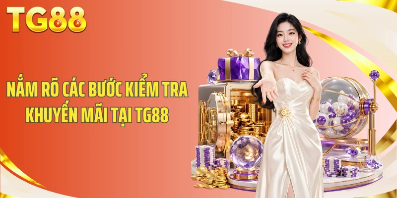 Nắm rõ các bước kiểm tra khuyến mãi tại TG88