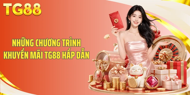 Những chương trình khuyến mãi TG88 hấp dẫn