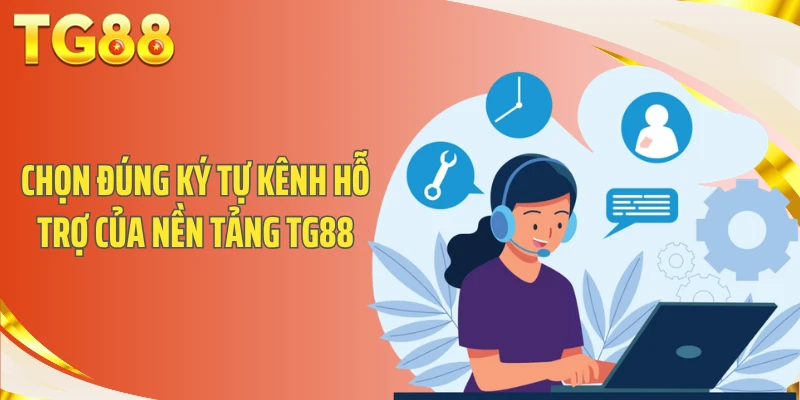 Chọn đúng ký tự kênh hỗ trợ của nền tảng TG88