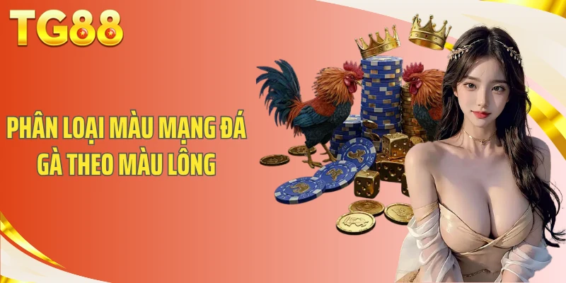 Phân loại màu mạng đá gà theo màu lông