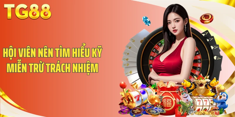 Toàn Bộ Thông Tin Về Miễn Trừ Trách Nhiệm Tại TG88 1 Hội viên nên tìm hiểu kỹ miễn trừ trách nhiệm