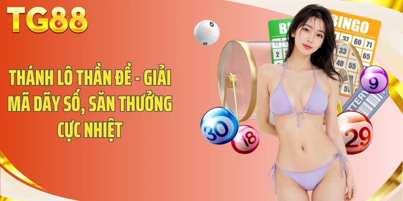 Thánh Lô Thần Đề - Giải Mã Dãy Số, Săn Thưởng Cực Nhiệt