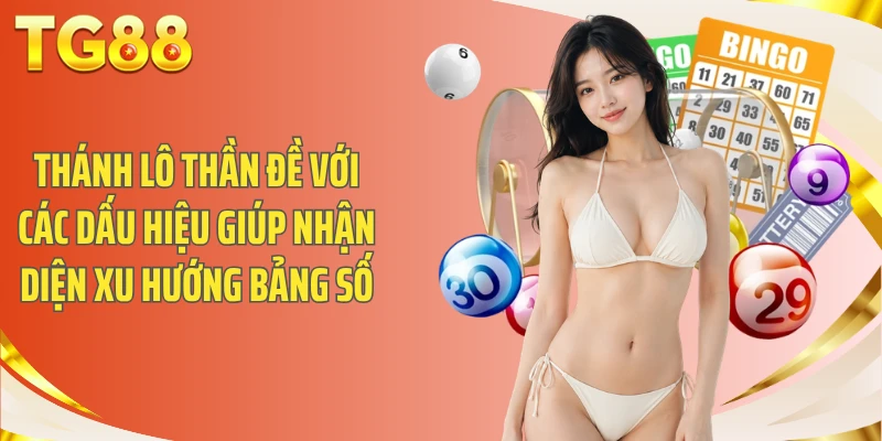 Thánh lô thần đề với các dấu hiệu giúp nhận diện xu hướng bảng số