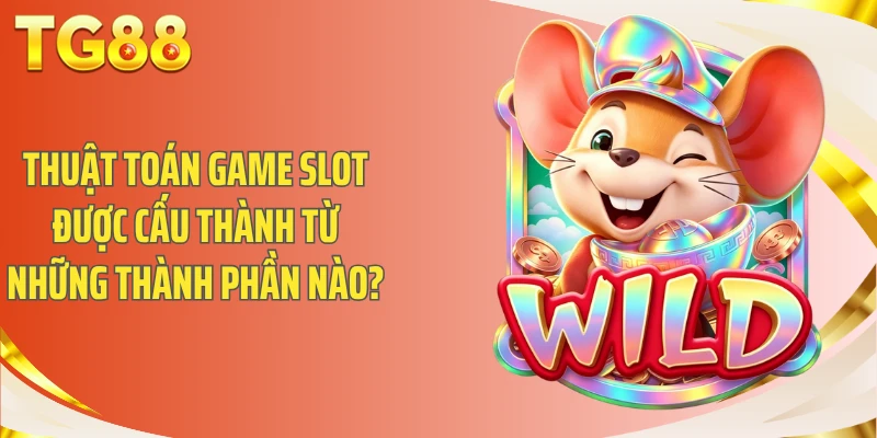 Thuật toán game slot được cấu thành từ những thành phần nào?