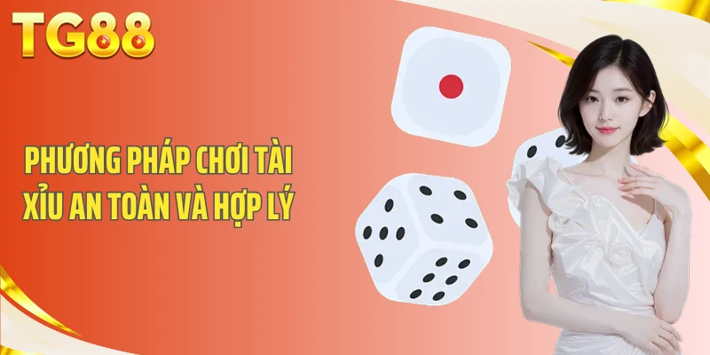 Phương pháp chơi tài xỉu an toàn và hợp lý