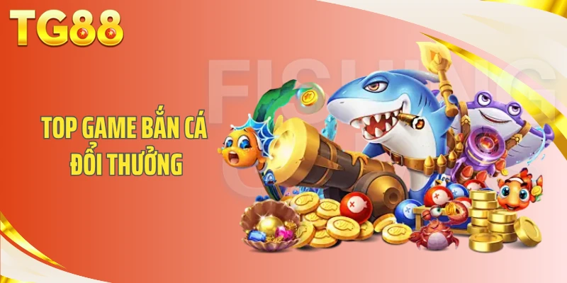 Top Game Bắn Cá Đổi Thưởng Uy Tín Hàng Đầu Hiện Nay